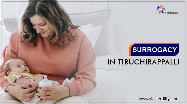 Surrogacy Cost in Tiruchirappalli: Surrogate Mother Cost in Tiruchirappalli, Low-cost Surrogacy Centres in Tiruchirappalli