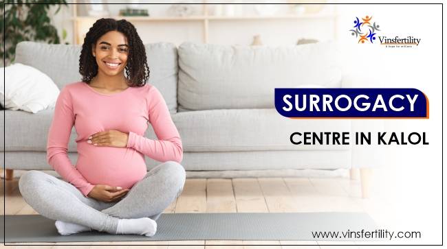 Best Surrogacy Centres in Kalol, Gujarat, Surrogacy Cost in Kalol, Gujarat